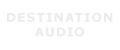 Destination Audio